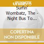 Surfin' Wombatz, The - Night Bus To Skaro cd musicale