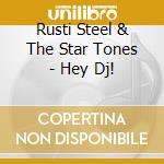 Rusti Steel & The Star Tones - Hey Dj! cd