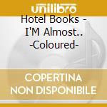 Hotel Books - I'M Almost.. -Coloured- cd