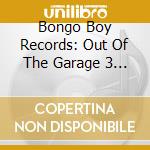 Bongo Boy Records: Out Of The Garage 3 / Various cd