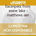 Excenpets from swine lake - matthews iain cd