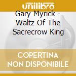 Gary Myrick - Waltz Of The Sacrecrow King cd
