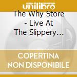 The Why Store - Live At The Slippery Noodle cd
