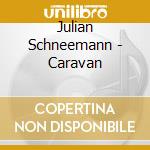 Julian Schneemann - Caravan cd musicale di Julian Schneemann