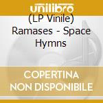(LP Vinile) Ramases - Space Hymns vinile