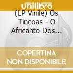(LP Vinile) Os Tincoas - O Africanto Dos Tincoas vinile