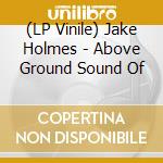 (LP Vinile) Jake Holmes - Above Ground Sound Of vinile