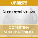 Green eyed demon cd