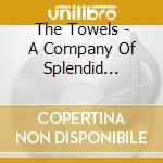 The Towels - A Company Of Splendid Artists cd