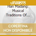 Han Madang: Musical Traditions Of Korea cd