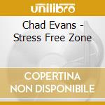 Chad Evans - Stress Free Zone cd
