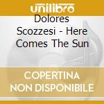 Dolores Scozzesi - Here Comes The Sun cd