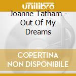 Joanne Tatham - Out Of My Dreams cd musicale di Joanne Tatham