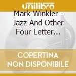 Mark Winkler - Jazz And Other Four Letter Words cd