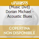 (Music Dvd) Dorian Michael - Acoustic Blues cd musicale di Aix Entertainment