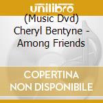 (Music Dvd) Cheryl Bentyne - Among Friends cd