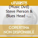 (Music Dvd) Steve Pierson & Blues Head - Blue Me Away cd