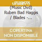 (Music Dvd) Ruben Bad Haggis / Blades - Span cd