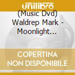 (Music Dvd) Waldrep Mark - Moonlight Acoustica cd