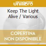 Keep The Light Alive / Various cd musicale