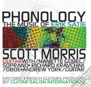 Phonology: The  Music Of Erik Satie cd musicale di Satie / Morris / York / Gobel / Kravchak