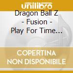 Dragon Ball Z - Fusion - Play For Time (Edited) [Vhs] cd