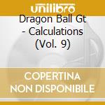 Dragon Ball Gt - Calculations (Vol. 9) cd