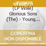 (LP Vinile) Glorious Sons (The) - Young Beauties And Fools vinile