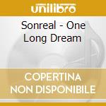 Sonreal - One Long Dream cd musicale di Sonreal