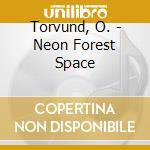 Torvund, O. - Neon Forest Space cd