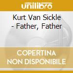 Kurt Van Sickle - Father, Father cd