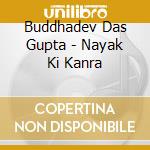 Buddhadev Das Gupta - Nayak Ki Kanra cd musicale di Buddhadev Das Gupta
