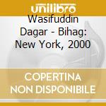 Wasifuddin Dagar - Bihag: New York, 2000 cd musicale di Wasifuddin Dagar