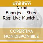 Nikhil Banerjee - Shree Rag: Live Munich 1976 cd