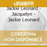 Jackie Leonard - Jacquelyn - Jackie Leonard cd musicale di Jackie Leonard