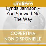 Lynda Jamison - You Showed Me The Way cd musicale di Lynda Jamison