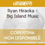 Ryan Hiraoka - Big Island Music cd