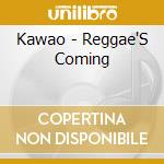 Kawao - Reggae'S Coming cd