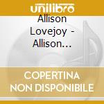 Allison Lovejoy - Allison Lovejoy, Piano cd musicale di Allison Lovejoy
