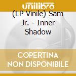 (LP Vinile) Sam Jr. - Inner Shadow vinile