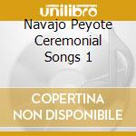 Navajo Peyote Ceremonial Songs 1 cd