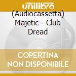 (Audiocassetta) Majetic - Club Dread