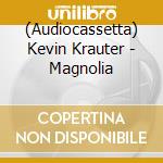 (Audiocassetta) Kevin Krauter - Magnolia cd musicale