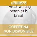 Live at warung beach club brasil cd