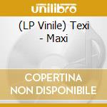 (LP Vinile) Texi - Maxi lp vinile di Texi