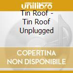 Tin Roof - Tin Roof Unplugged cd