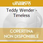 Teddy Wender - Timeless cd musicale di Teddy Wender
