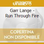 Garr Lange - Run Through Fire cd