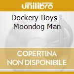 Dockery Boys - Moondog Man cd musicale di Dockery Boys