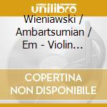 Wieniawski / Ambartsumian / Em - Violin Music cd musicale di Wieniawski / Ambartsumian / Em